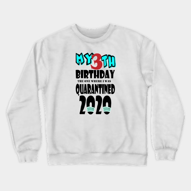 My 3th Birthday The One Where I Was Quarantined 2020 Crewneck Sweatshirt by bratshirt